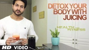 'Detox Your Body with Juicing | Health and Fitness Tips | Guru Mann'