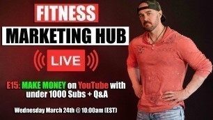 'Fitness Marketing Hub LIVE E15: Start making money NOW on YouTube'