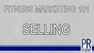 'Selling - Fitness Marketing 101 with Pat Rigsby'