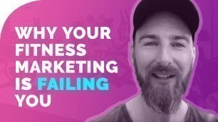 'Why Your Fitness Marketing is FAILING You'