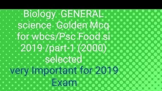 'Biology -GENERAL science Golden Mcq for wbcs/Psc Food si 2019 /part-1(2000)'