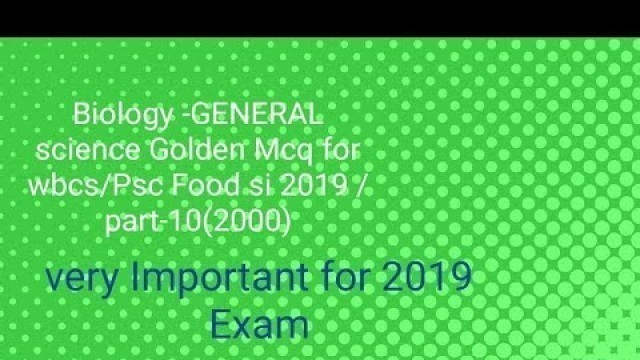 'Biology -GENERAL science Golden Mcq for wbcs/Psc Food si 2019 /part-10(2000)'