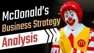 'How Does McDonald’s Became The King Of Fast Food Industry | McDonald’s Business Strategy Analysis'