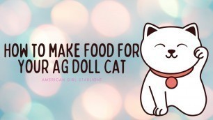 'How To Make Food For Your AG Doll Cat'