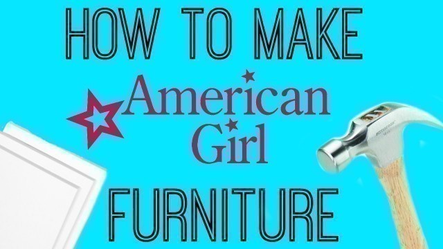 'HOW TO MAKE AMERICAN GIRL DOLL FURNITURE'