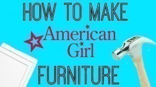 'HOW TO MAKE AMERICAN GIRL DOLL FURNITURE'