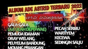 'FULL ALBUM ADE ASTRID TERBARU 2022 || GALA GALA || PECAH SERIBU || VERSI KUDA RENGGONG'