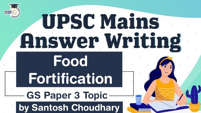 'UPSC Mains 2021 Answer Writing Strategy, GS Paper 3 Topic, Food Fortification'