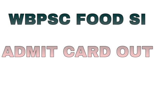 'WBPSC FOOD SI EXAMINATION 2019//ADMIT CARD OUT//PSC FOOD SI ADMIT CARD RELEASED'