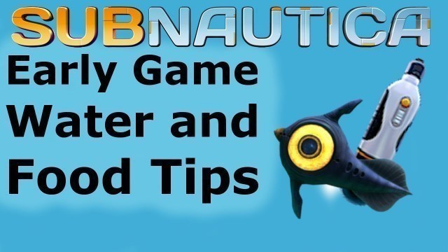 'Food and Water tips for EARLY game - Subnautica Quick tips (quickish anyway)'