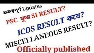 'Psc all RESULT Date announced ।। Food si/ Icds / Wbcs /MISCELLANEOUS etc'