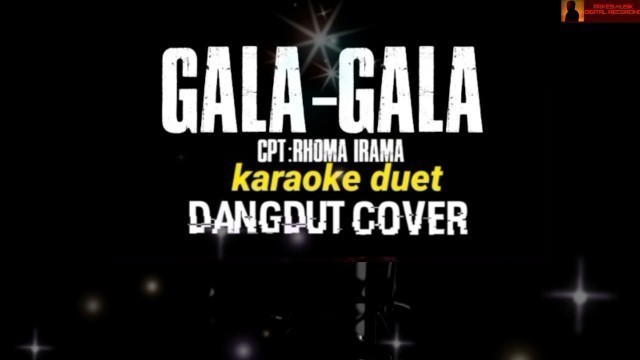 'GALA-GALA(RHOMA IRAMA) dangdut-karaoke-duet(cover)'