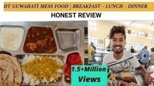 'IIT Hostel MESS Food -IIT Guwahati | Honest Vlog #22 | Breakfast , Lunch , Dinner | Veg - Non-veg |'