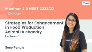 'Strategies for Enhancement in Food Production | Animal Husbandry | L1 | NEET 2022/23 | Seep Pahuja'