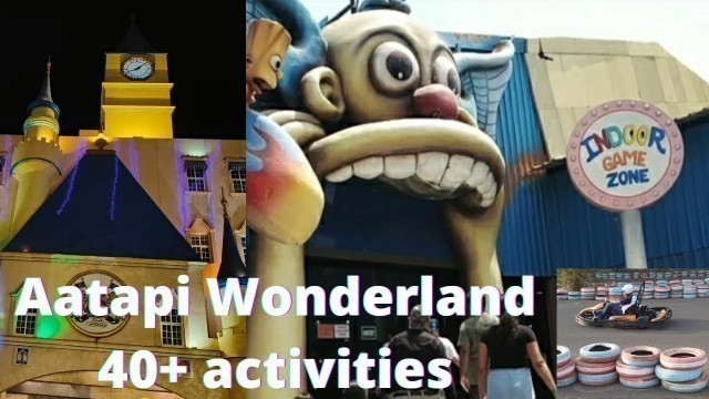 'Aatapi Wonderland Vadodara | Part 2 | 40+ Activities | One Day Picnic | Patel\'s Food & fun'