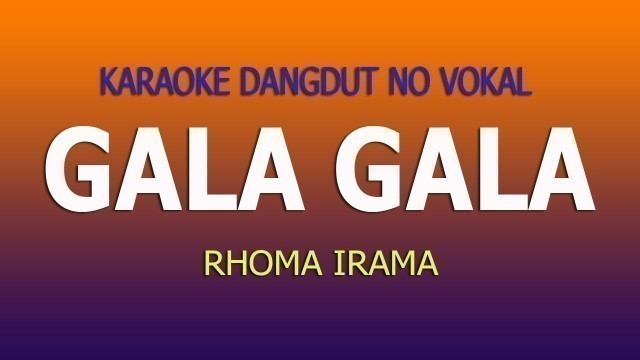 'GALA GALA KARAOKE DANGDUT TANPA VOKAL RHOMA IRAMA'