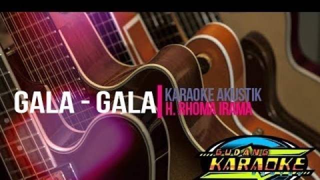 'GALA GALA KARAOKE - H.RHOMA IRAMA - KARAOKE DANGDUT AKUSTIK'