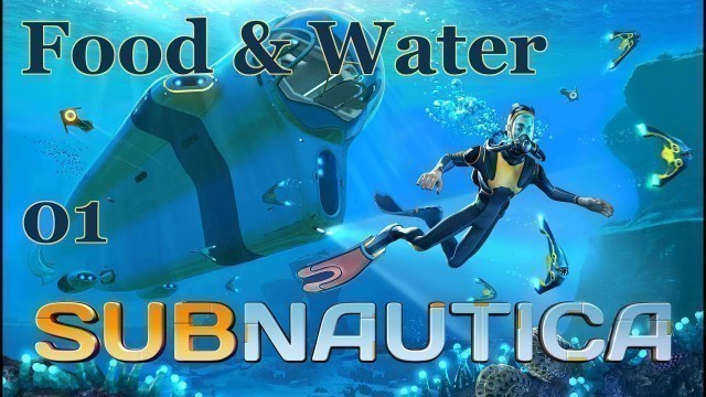 'Subnautica - 01 - Food and Water'