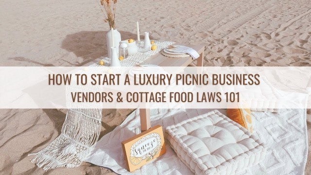 'How To START a LUXURY PICNIC BUSINESS | Vendors and Florida Cottage Food Laws 101'