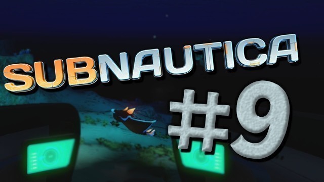 'ALIEN FOOD POISONING - Subnautica Part 9'