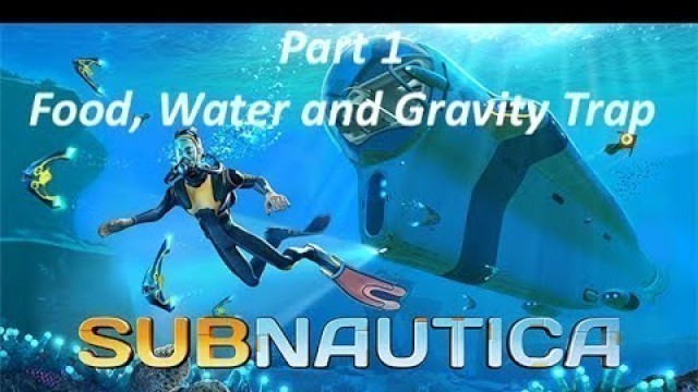 'Subnautica  Full and Detailed Gameplay Part 01- Food, Water and Gravity Trap- No Commentary'