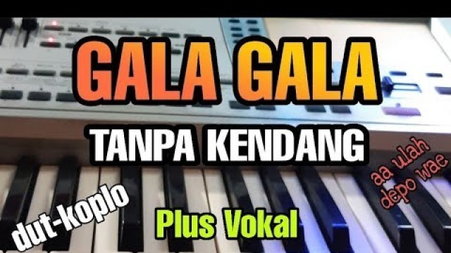 'GALA GALA || TANPA KENDANG || PLUS VOKAL'