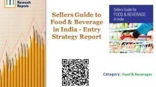 'Sellers Guide to Food & Beverage in India - Entry Strategy Report'