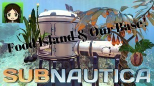 'Subnautica #3 Food Island & Our Base!'