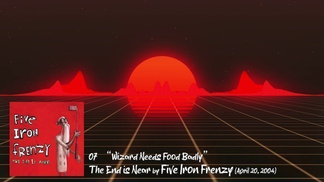 '07 \"Wizard Needs Food Badly\" by Five Iron Frenzy || The End is Near (2004)'