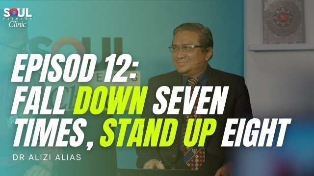 'Episod 12 Soul Fitness Clinic : Fall Down Seven Times, Stand Up Eight.'