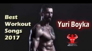 'New Aggressive Gym Training Motivation Music Mix 2017 Best Workout Songs 2017 Yuri Boyka'