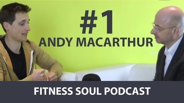 'Fitness Soul Podcast #1 - Mind Body Connection - Andy MacArthur'