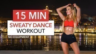 '15 MIN SWEATY DANCE Workout - Dance Style Cardio with amazing music'