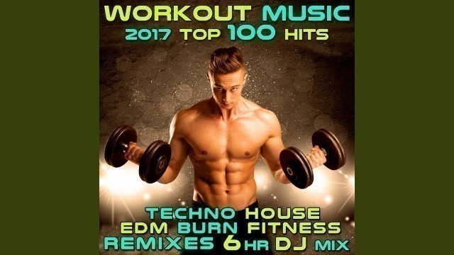 'Workout Music 2017 Top 100 Hits Techno House Edm Burn Fitness Remixes (2hr DJ Mix)'