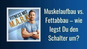 'Muskelaufbau vs. Fettabbau – wie legst Du den Schalter um? | Fitness mit Mark (Podcast)'