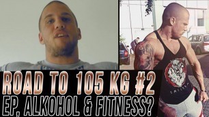 'Road To 105 Kg: Woche #2 - Meine Ernährung, Party & Alkohol trotz Fitness?'