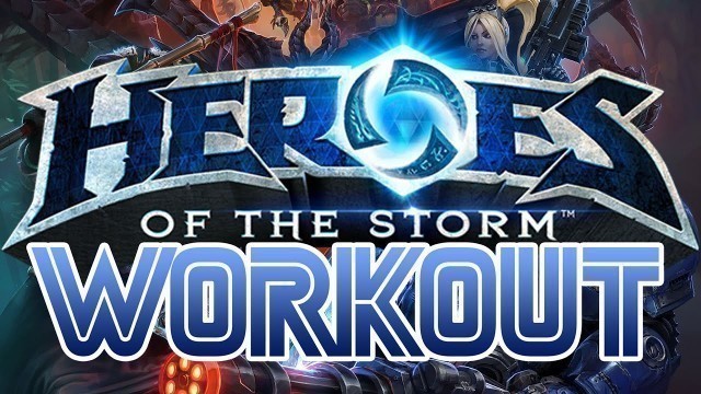 'HEROES OF THE STORM WORKOUT'