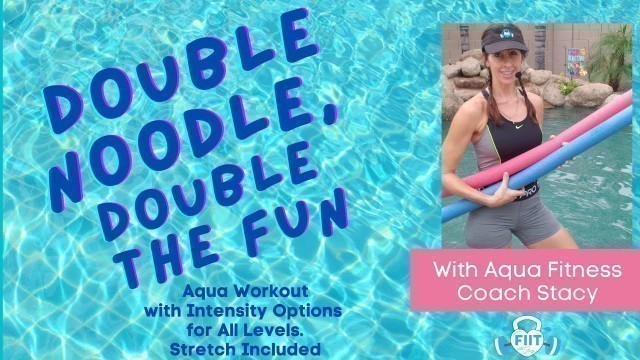 'Double Noodle AquaFIIT Workout - Strengthen Tone & Stretch in your Pool with Coach Stacy - 50 min'