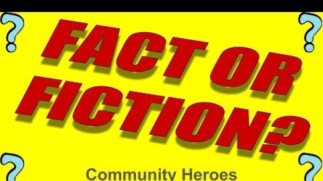 'FACT OR FICTION - Community Heroes Edition'