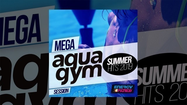 'E4F - Mega Aqua Gym Summer Hits 2019 Session - Fitness & Workout 2019'