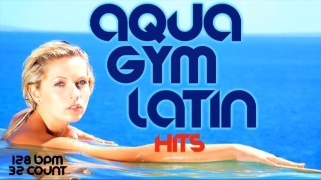 'Aqua Gym Latin Nonstop Hits for Fitness & Workout 128 Bpm - 32 Count