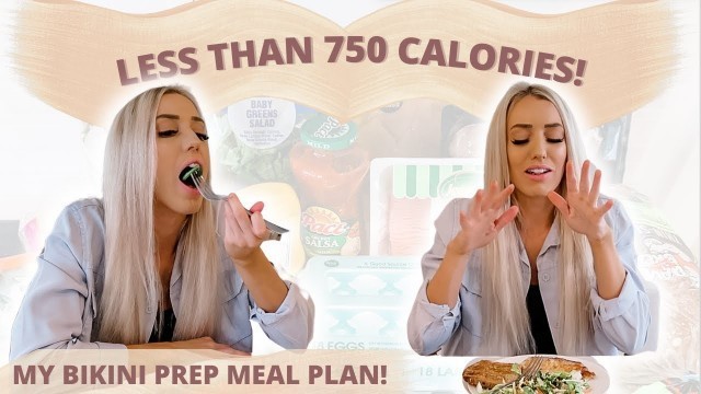 'EATING MY OLD BIKINI PREP MEAL PLAN | LESS THAN 750 CALORIES!!'