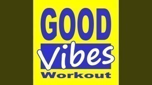 'Good Vibes Workout Mix (Continuous DJ Mix)'