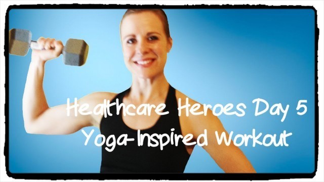 'Health Care Heroes Day 5  Yoga Inspired HIIT Workout'