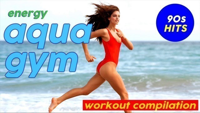 'Energy Of Aqua Gym 90s Hits Workout Compilation  Fitness & Workout - 128 Bpm / 32 Count'