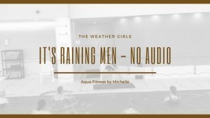 'NO AUDIO \"It\'s Raining Men\" by the Weather Girls. Aqua Fitness by Michelle'