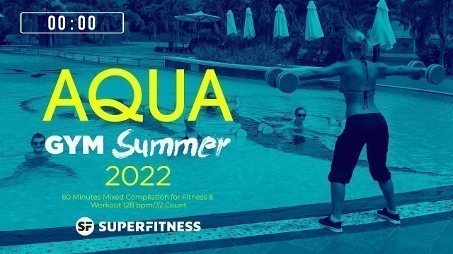 'Aqua Gym Summer 2022 (128 bpm/32 Count) 60 Minutes Mixed Compilation for Fitness & Workout'