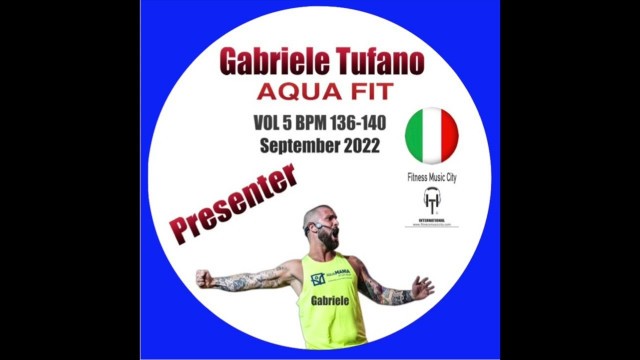 'Presenter Gabriele Tufano Aqua Fit VOL 5 Bpm 136-140 Fitness Music City September 2022'