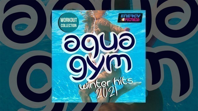 'E4F - Aqua Gym Winter Hits 2021 Workout Collection - Fitness & Music 2020'