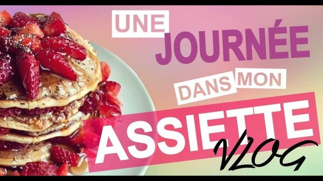 'VLOG - UNE JOURNÉE DANS MON ASSIETTE'